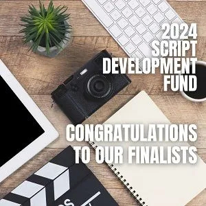 Script Development Fund | 2024 | Top 15 Finalists
