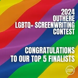 Shore Scripts OutHere LGBTQ+ Screenwriting Contest | 2024 | Top 5 Finalists